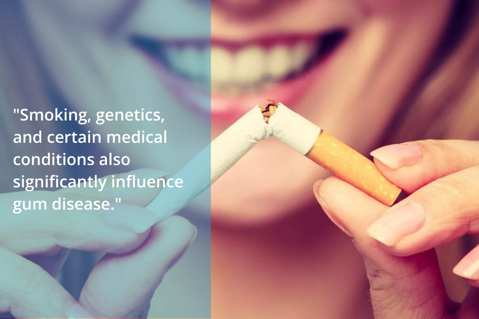 A smiling person breaks a cigarette in half with text overlay: "Smoking, genetics, and certain medical conditions are significant causes of gum disease.