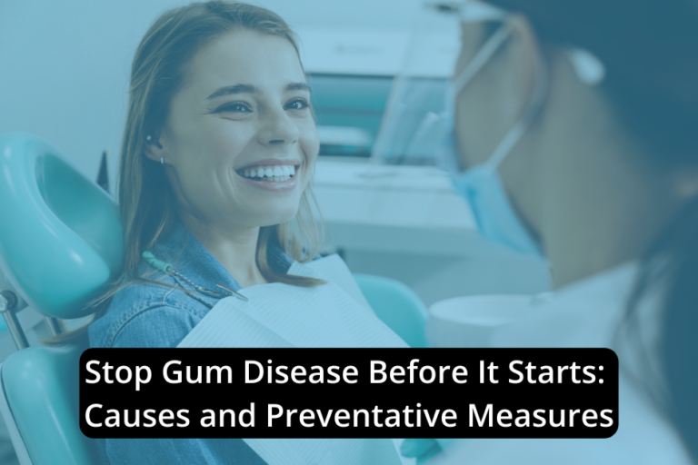 Stop Gum Disease Before It Starts: Causes and Preventative Measures ...